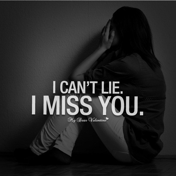 I can't lie. I miss you quote