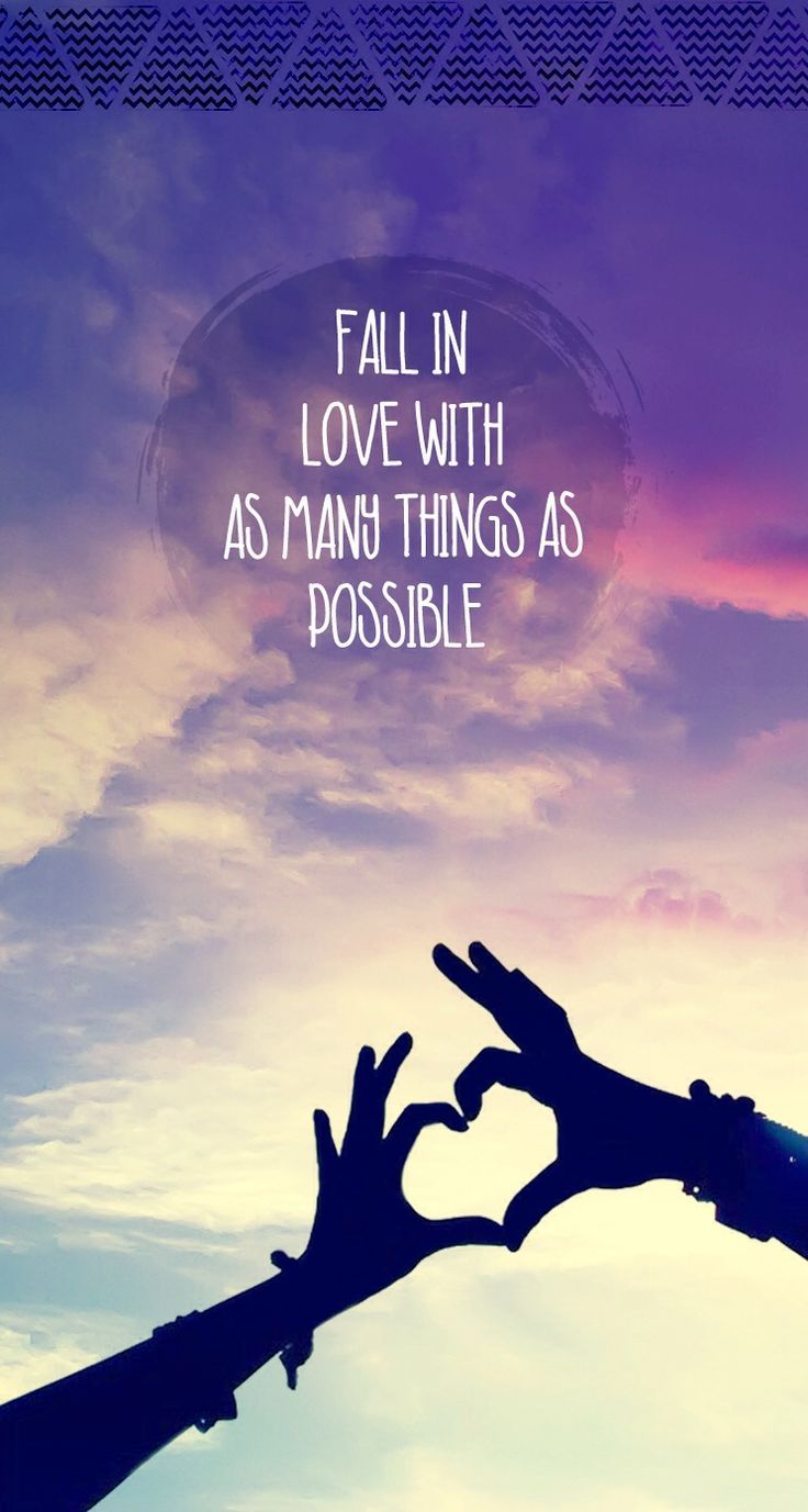 Quote "Fall In Love with As Many Things as possible"