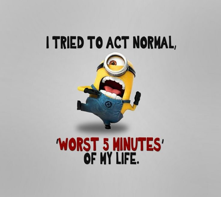 "I tried to act normal, Worst 5 minutes of my life" status